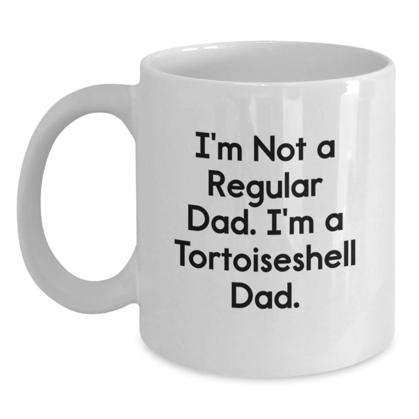 Funny Tortoiseshell Cat Gifts for Men, Women, Friends, Coworkers, or Family - 'I'm Not A Regular Dad. I'm A Tortoiseshell Dad.' White Coffee Mug - Main