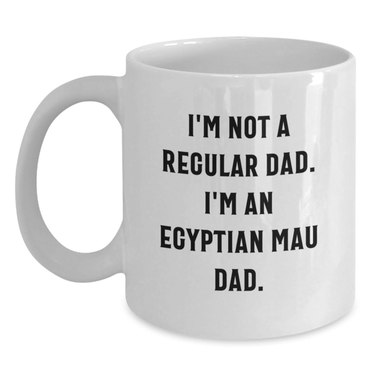 Egyptian Mau Cat White Coffee Mug, Funny 'I'm Not A Regular Dad I'm An Egyptian Mau Dad' Gift for Egyptian Mau Cat Lover, Unique White Coffee Mug for Graduation - Main