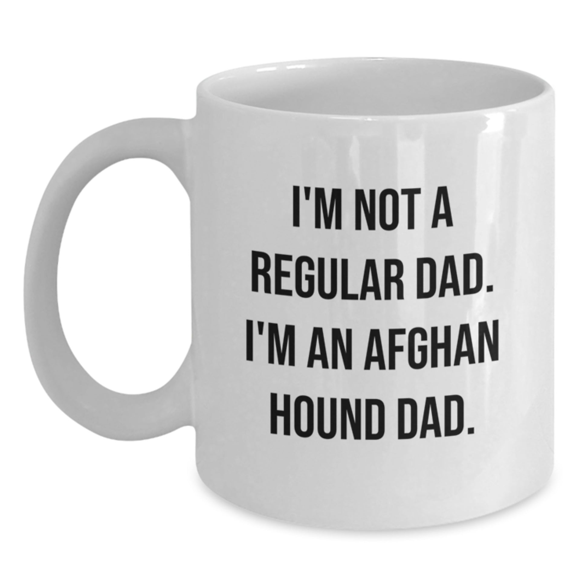 Funny Afghan Hound Dog Gifts from Dad to Graduates - White Coffee Mug with I'm Not A Regular Dad. I'm An Afghan Hound Dad. Quote - Unique Graduation Gifts for Men, Women, Friends, and Family - Main