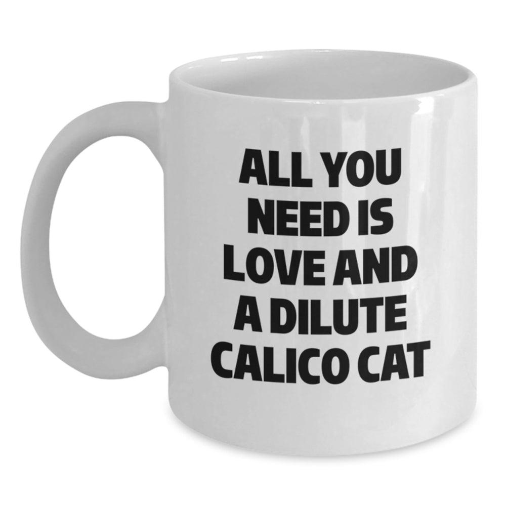 Dilute Calico Cat Lover Gifts from Friends and Family - All You Need Is Love White Coffee Mug for Christmas Unique Presents - Main