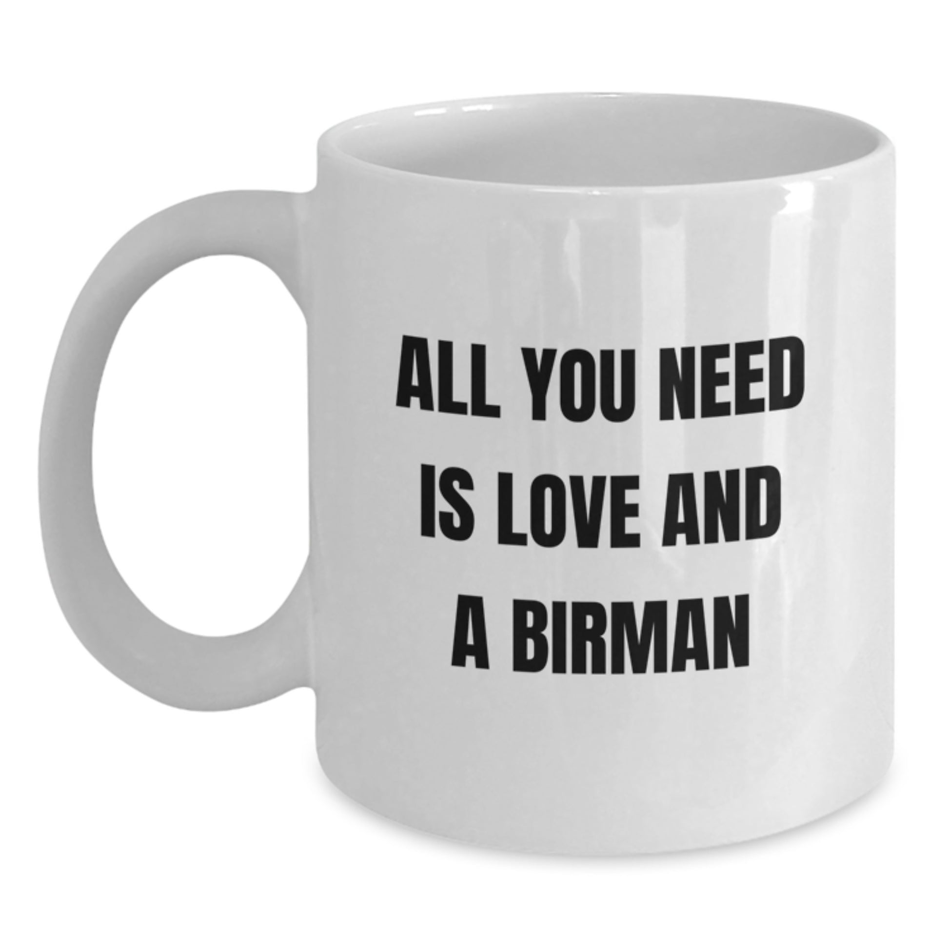 Unique Gifts from Friends for Birman Cat Lovers, All You Need Is Love And A Birman Inspirational Quote White Coffee Mug - Main