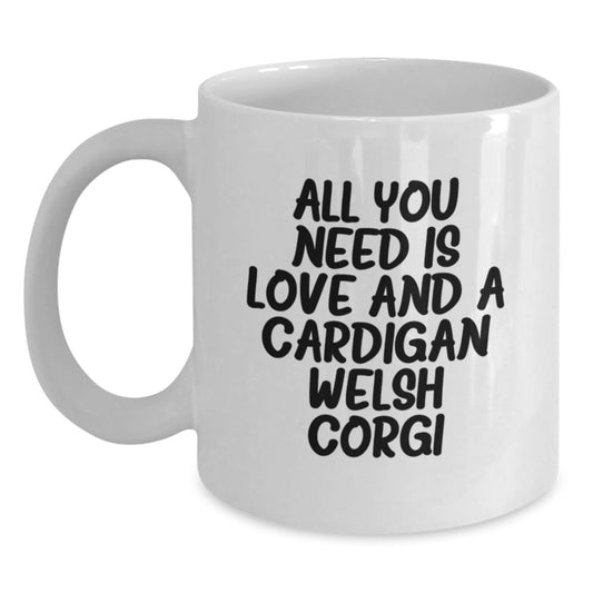 Cardigan Welsh Corgi Dog Lover's Unique Gifts from Friends for Men and Women, Funny White Coffee Mug for Graduation, Home Decor, 'All You Need Is Love And A Cardigan Welsh Corgi' - Main