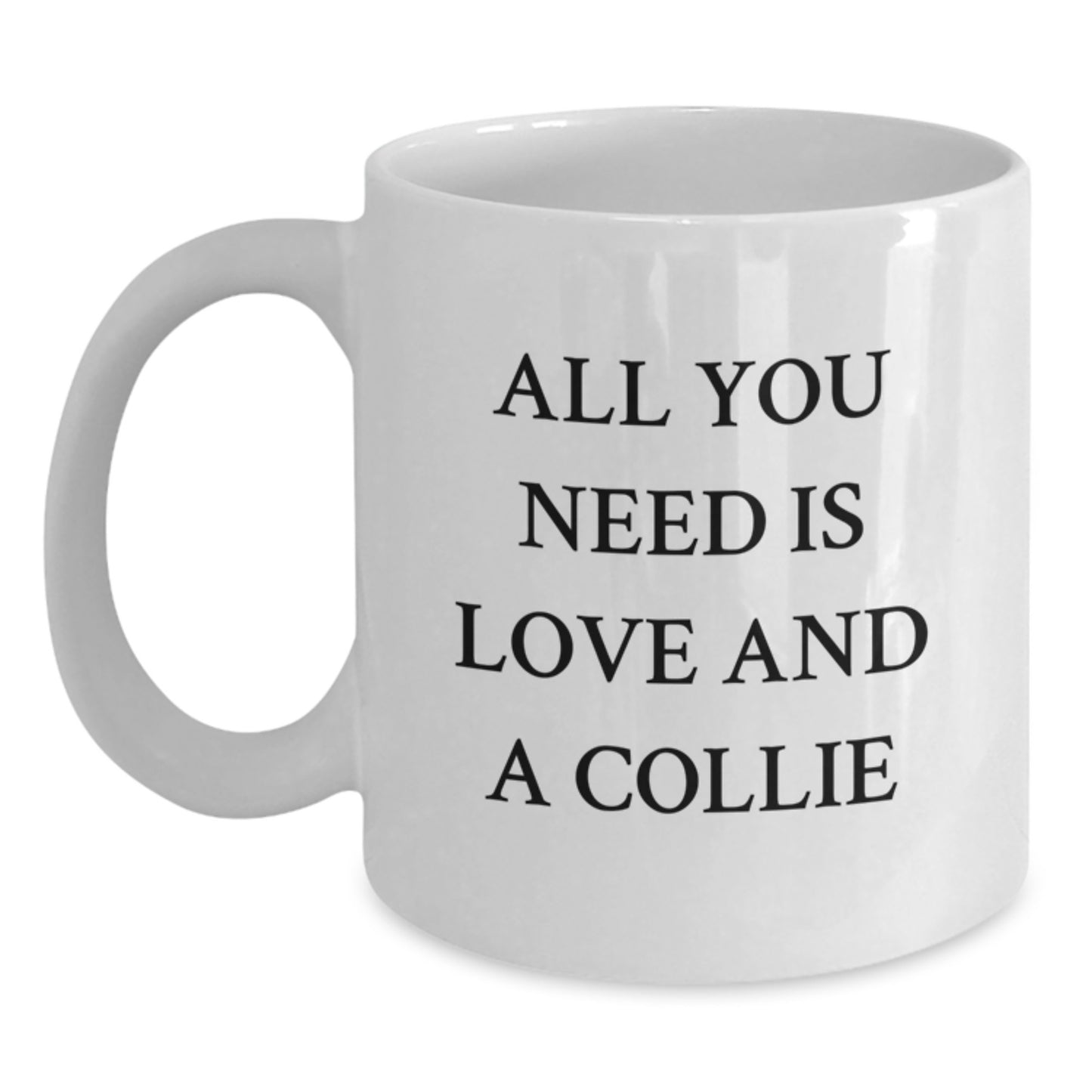 Collie Dog White Coffee Mugs Gifts from Friends and Family for Collie Dog Lovers on Valentine's - 'All You Need Is Love And A Collie' Funny Quote - Main