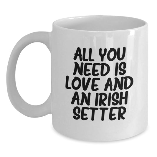 Funny Irish Setter Dog Gifts for Men, Cute White Coffee Mug, Graduation Unique Gifts from Friends, Family, or Coworkers with All You Need Is Love And Irish Setter - Main