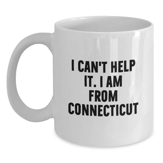 Connecticut Enthusiast Gifts from Friends, Family or Coworkers - White Coffee Mug with I Can't Help It. I Am From Connecticut - Graduation Unique Gifts - Main
