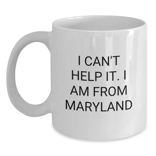Funny Maryland Coffee Lovers Gifts from Friends for Valentine's Unique White Mug, 'I Can't Help It. I Am From Maryland' - Main