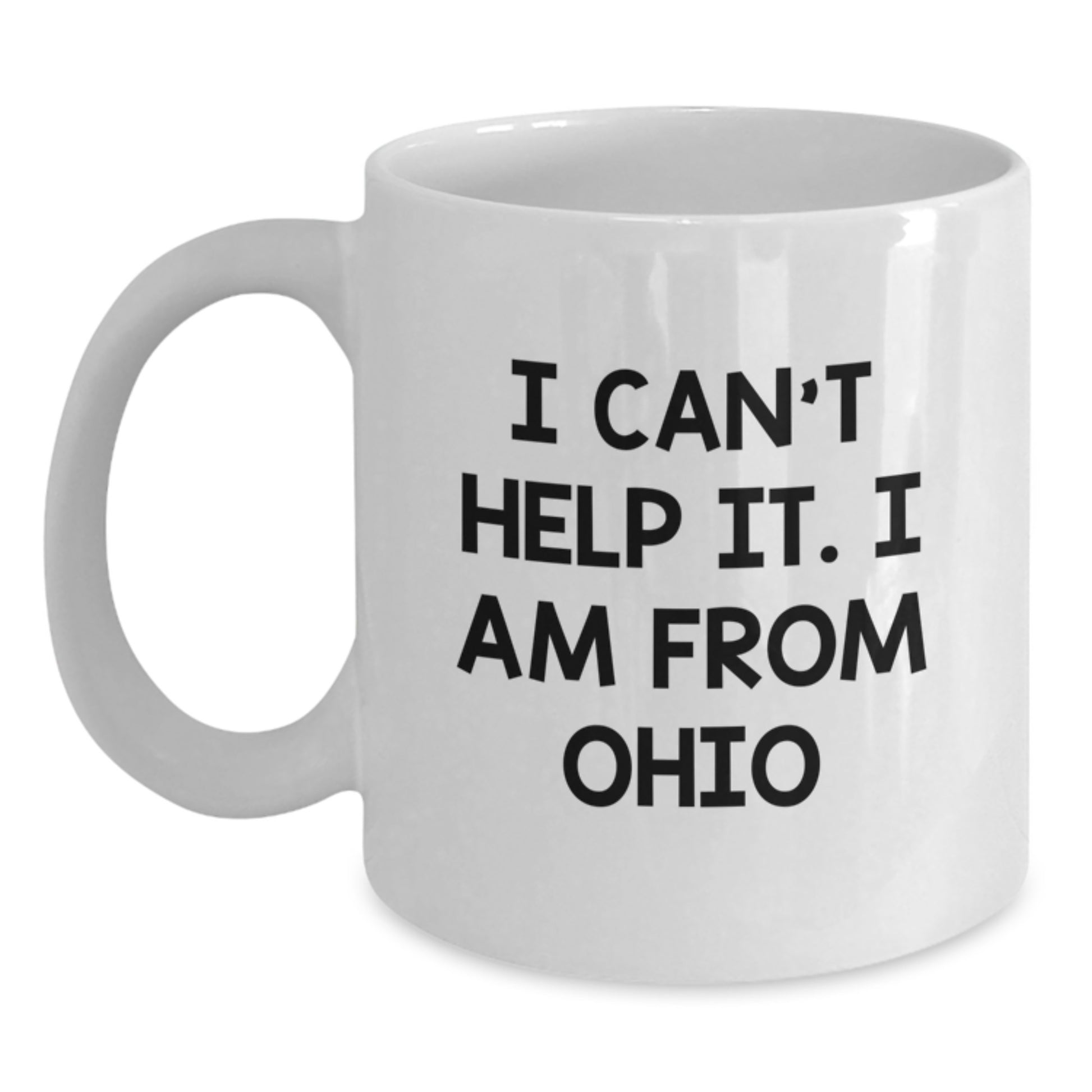 Funny Ohio Gifts for Men and Women, I Can't Help It. I Am From Ohio, White Ceramic Coffee Mug, Perfect Graduation Unique Gifts from Family, Friends, and Coworkers - Main