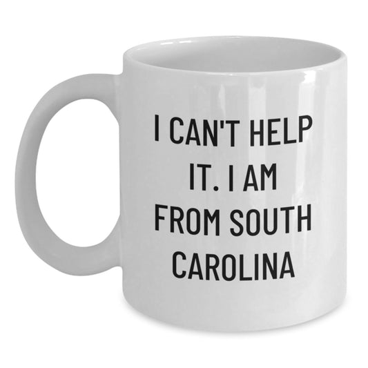 Funny South Carolina Gifts for Friends, Unique White Coffee Mug I Can't Help It I Am From South Carolina Valentine's Unique Gifts - Main