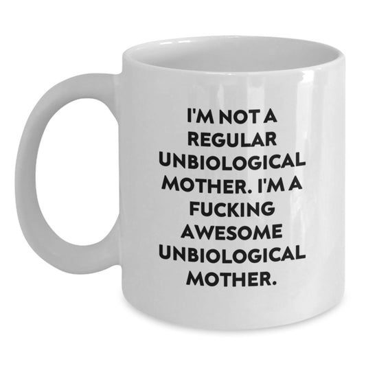 Funny White Coffee Mug for Unbiological Mother, Gifts from Men, Women, Friends, Family, 'I'm Not A Regular Unbiological Mother. I'm A F--king Awesome Unbiological Mother.' Graduation Unique Gifts - Main