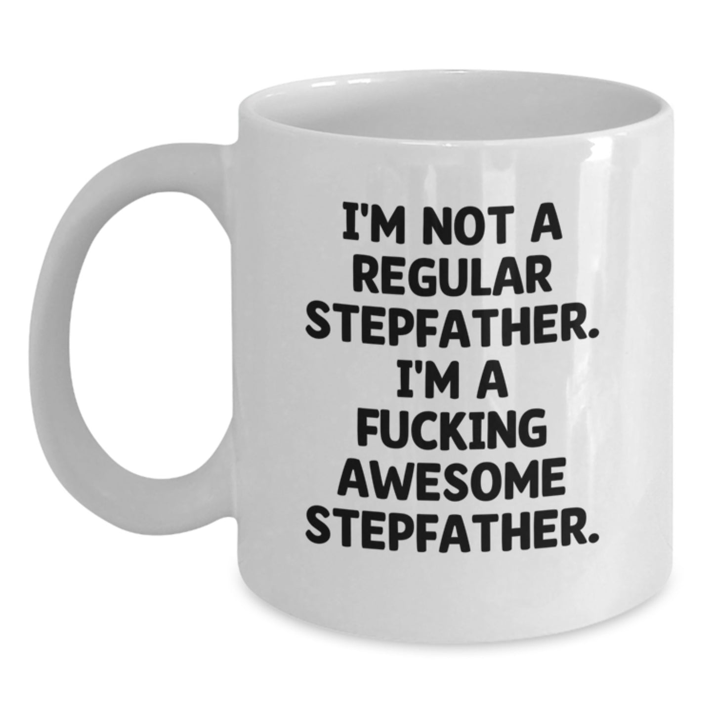 Funny Stepfather Gifts for Stepfather - White Coffee Mug - 'I'm Not A Regular Stepfather. I'm A F--king Awesome Stepfather.' - Gifts from Family - Main