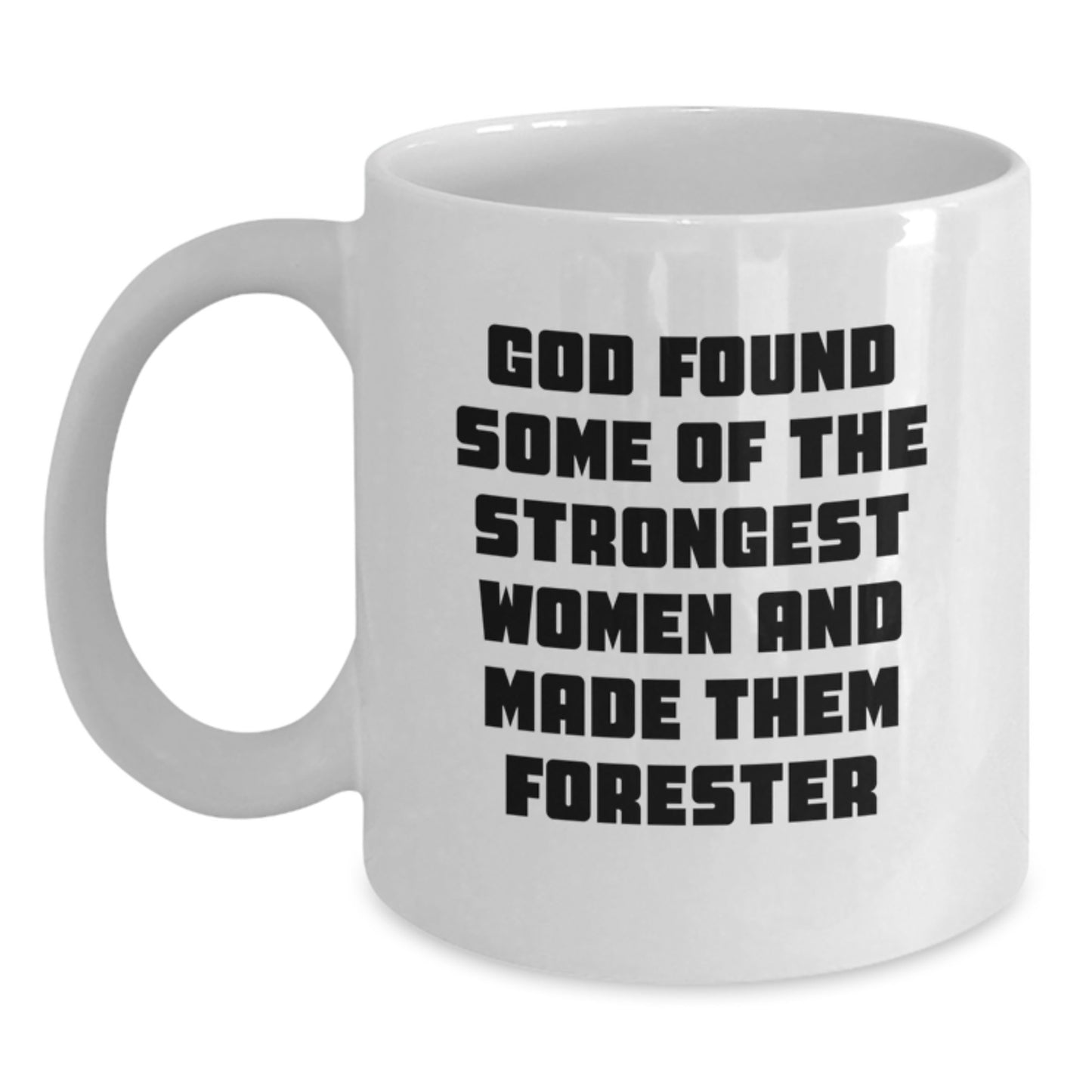 Funny Forester Gifts from Men for Valentine's Unique White Coffee Mug Made for Women Who Are Strong and Brave - Main
