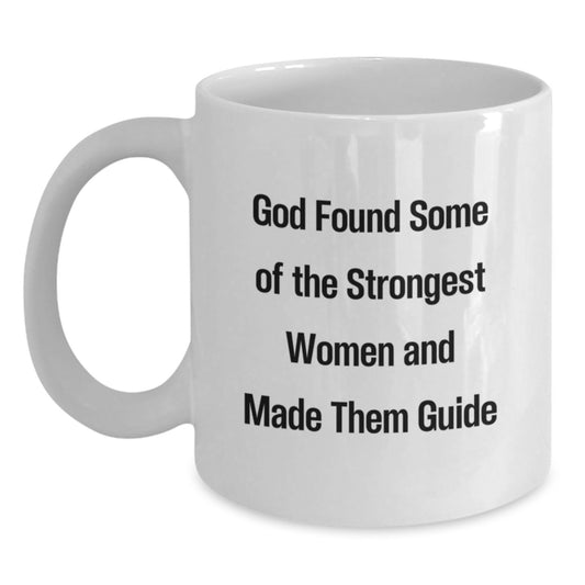 Funny Guide Gifts for Women from Men, Graduation Unique Gifts, White Coffee Mug, 'God Found Some Of The Strongest Women And Made Them Guide' Quote on Ceramic - Main
