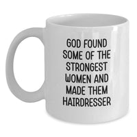 Load image into Gallery viewer, Funny Hairdresser Gifts for Women, White Coffee Mug, God Found Some Of The Strongest Women And Made Them Hairdresser - Main
