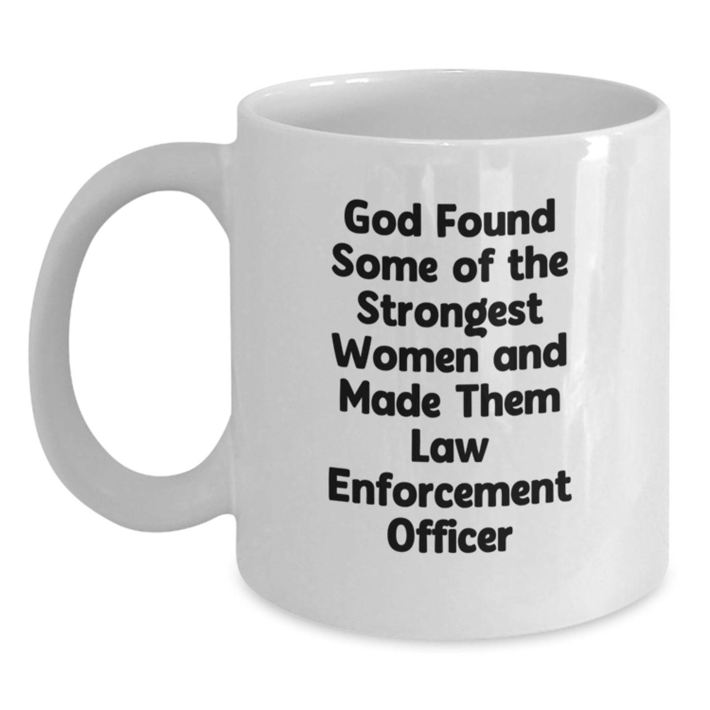 Funny Law Enforcement Officer Gifts from Men, Women, Friends, and Family for Valentine's Unique White Coffee Mugs - God Found Some Of The Strongest Women And Made Them Law Enforcement Officer Mugs - Main