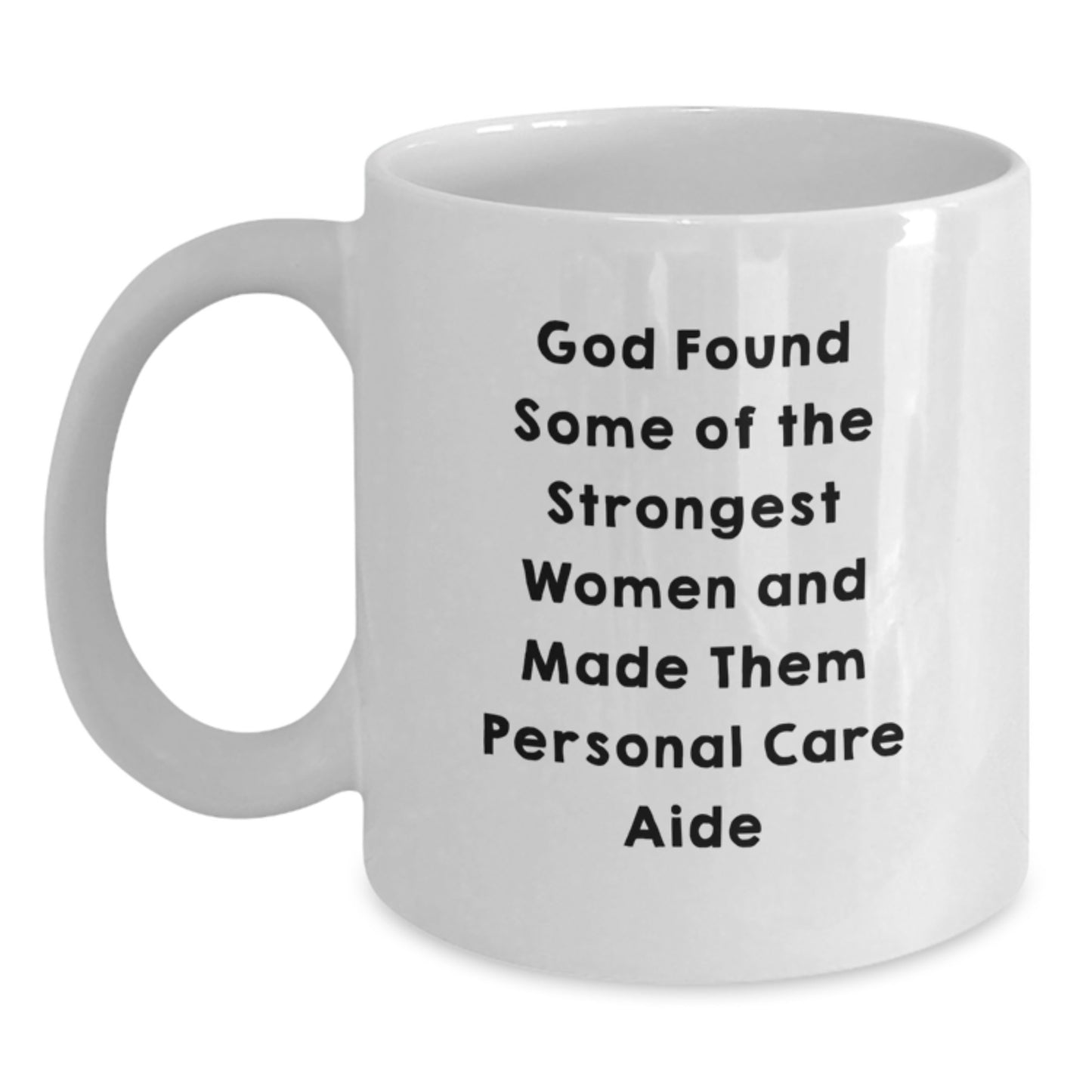 Funny Personal Care Aide Gifts from Family, Unique Graduation Gifts for Women Personal Care Aides - God Found Some Of The Strongest Women And Made Them Personal Care Aide White Coffee Mug - Main