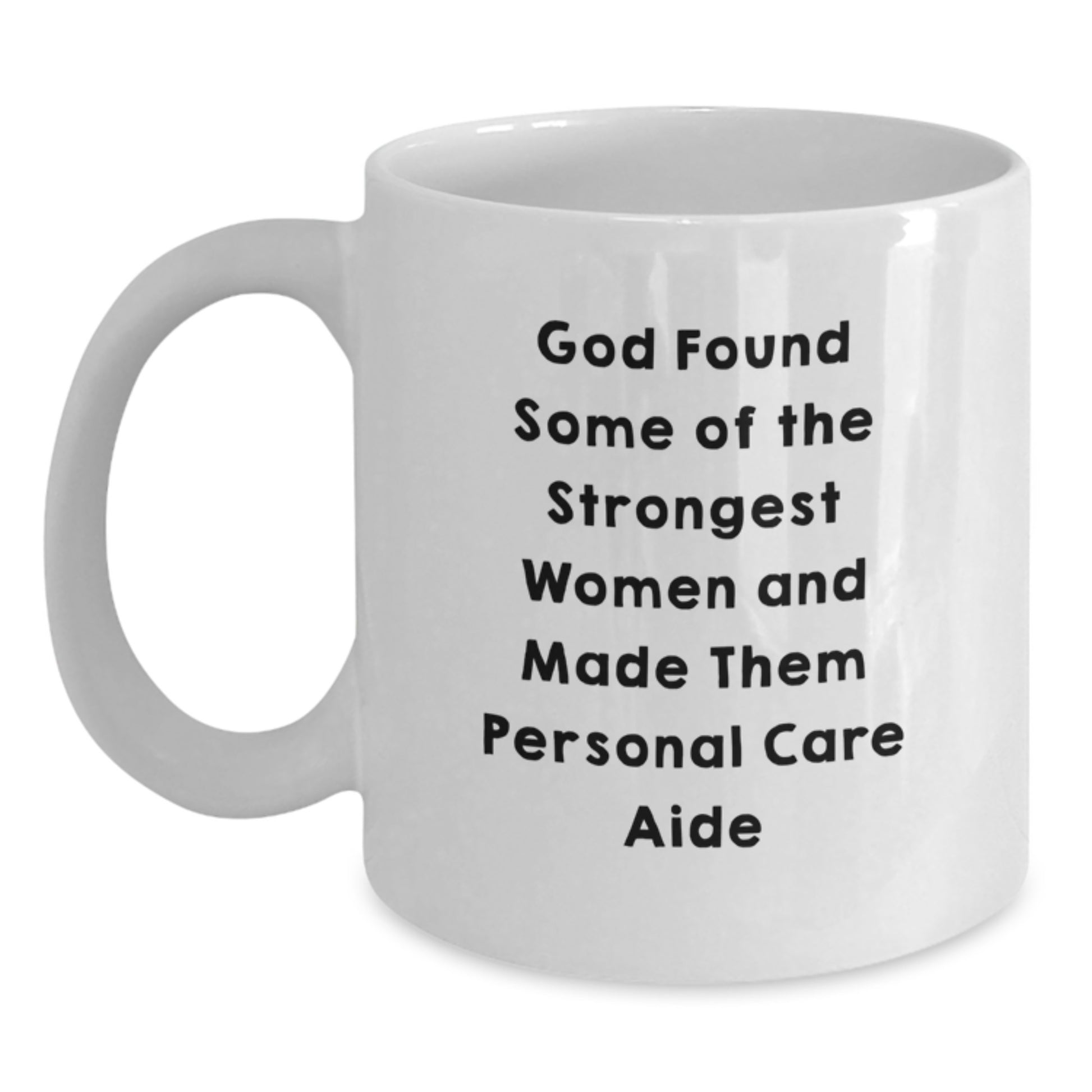 Funny Personal Care Aide Gifts from Family, Unique Graduation Gifts for Women Personal Care Aides - God Found Some Of The Strongest Women And Made Them Personal Care Aide White Coffee Mug - Main