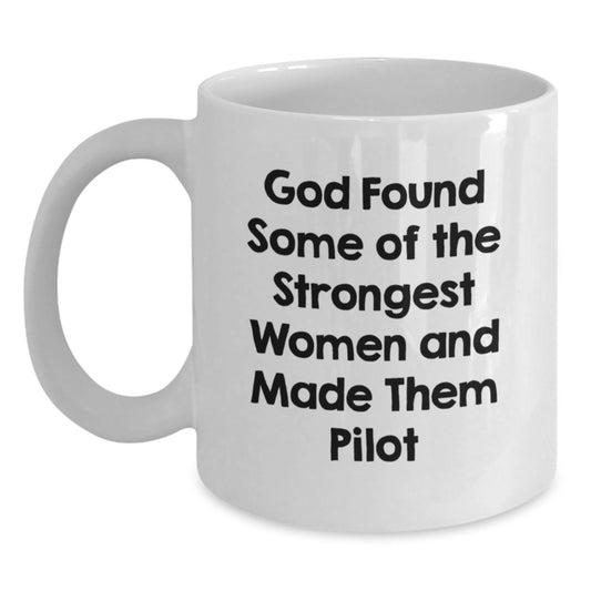 Pilot Gifts from Men, Funny White Coffee Mug for Women, Valentine's Unique Gifts, Inspirational Quotes, God Found Some Of The Strongest Women And Made Them Pilot - Main