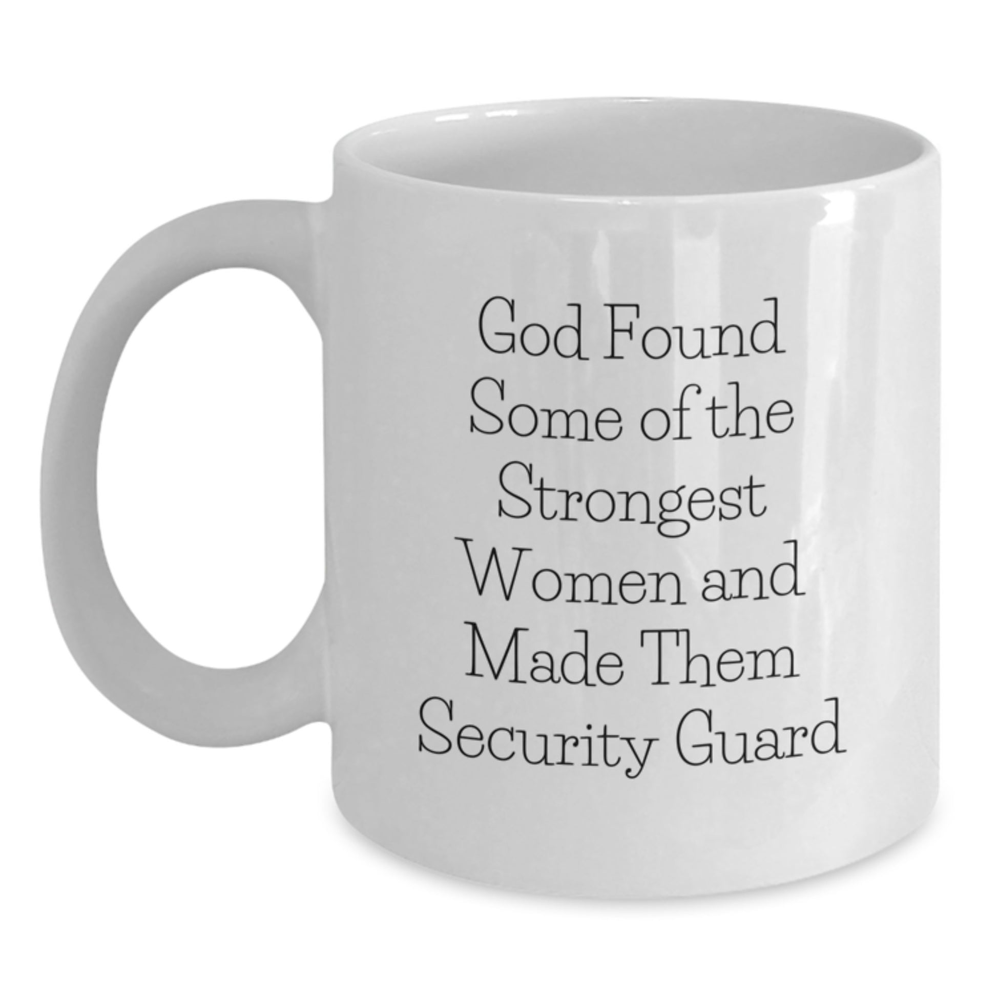Funny Security Guard Gifts from Men to Women Graduation Unique White Coffee Mug - God Found Some Of The Strongest Women And Made Them Security Guard - Main