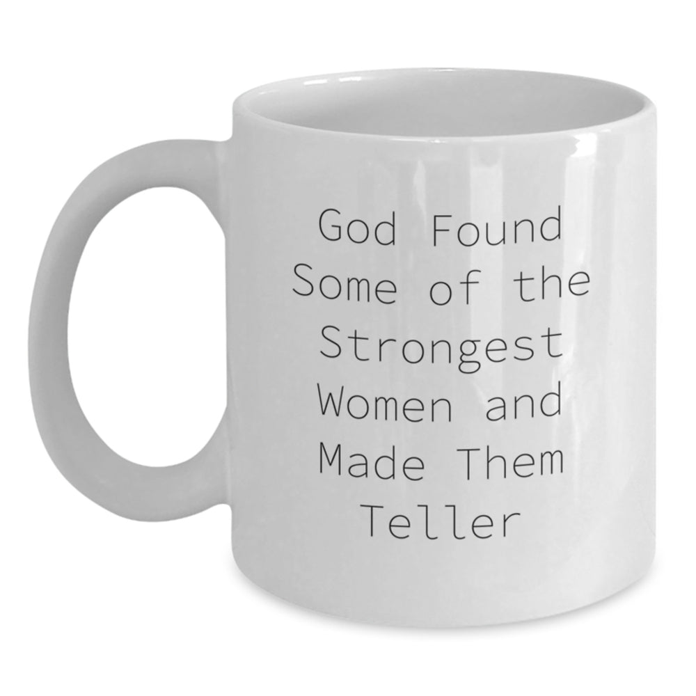 Funny White Coffee Mug Gifts from Friends for Teller Women, God Found Some Of The Strongest Women And Made Them Teller Mugs - Main