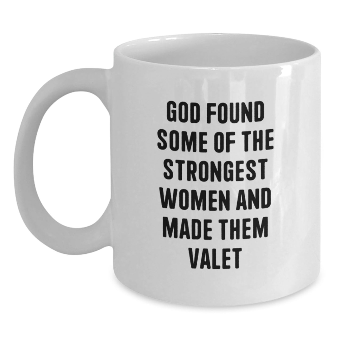 Funny Valet Gifts for Him, Birthday Unique Mugs from Men, White Coffee Mug with God Found Some Of The Strongest Women And Made Them Valet Quote - Main