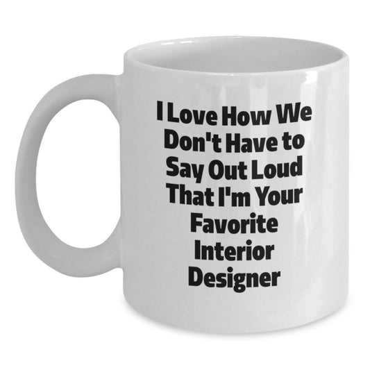 Funny Interior Designer White Coffee Mug Gifts from Friends, Cute Quote for Interior Designer Lover, Unique Valentine's Gifts - Main