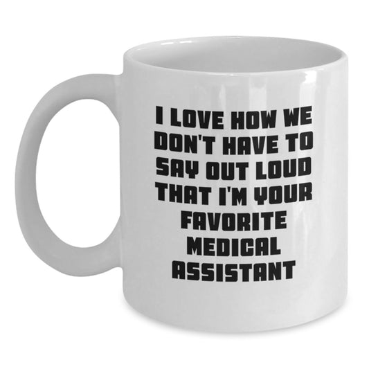 Funny Medical Assistant Gifts from Friends - I Love How We Don't Have To Say Out Loud That I'm Your Favorite Medical Assistant - Christmas Unique Gifts for Medical Assistants - Main