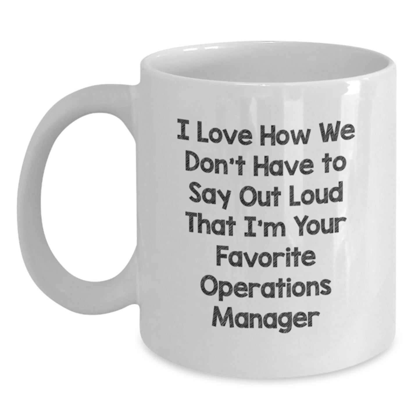 Funny Operations Manager Gifts from Friends, 'I Love How We Don't Have To Say Out Loud That I'm Your Favorite Operations Manager', White Coffee Mug for Graduation Unique Gifts - Main