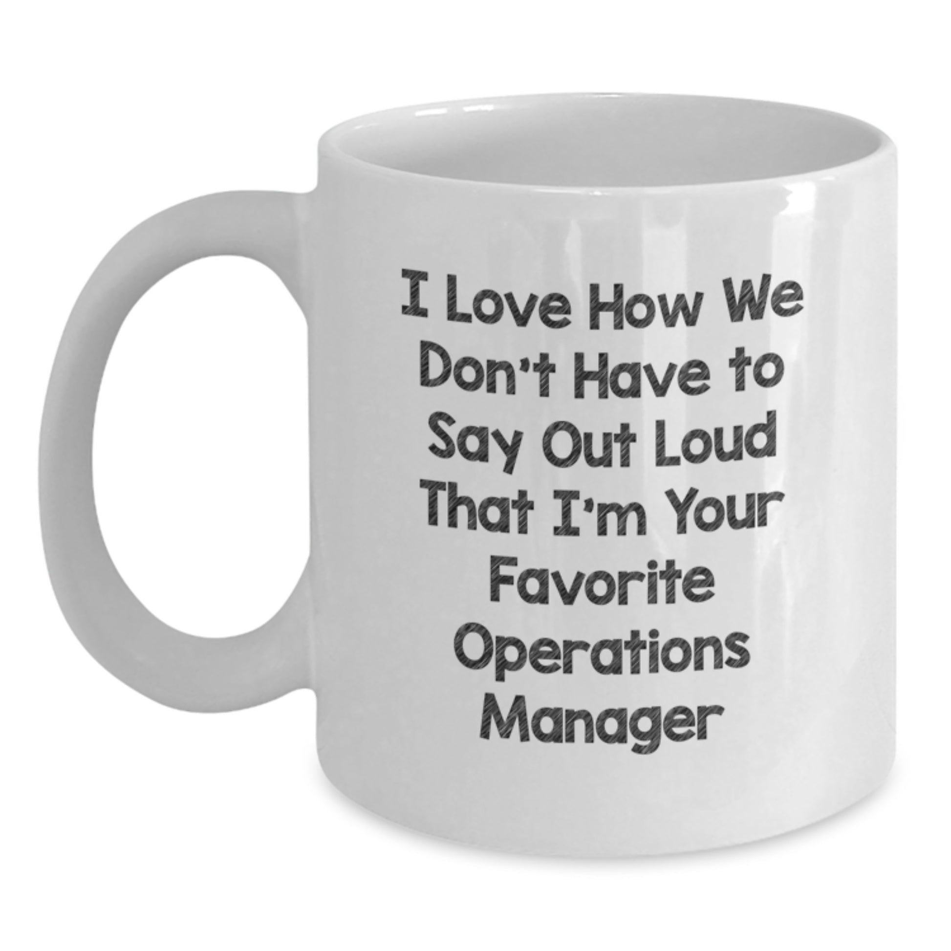 Funny Operations Manager Gifts from Friends, 'I Love How We Don't Have To Say Out Loud That I'm Your Favorite Operations Manager', White Coffee Mug for Graduation Unique Gifts - Main