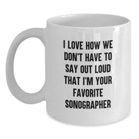 Load image into Gallery viewer, Funny Sonographer Gifts from Friends to Favorite Sonographer for Graduation, I Love How We Don't Have To Say Out Loud That I'm Your Favorite Sonographer White Coffee Mug, Gifts for Sonographer - Main
