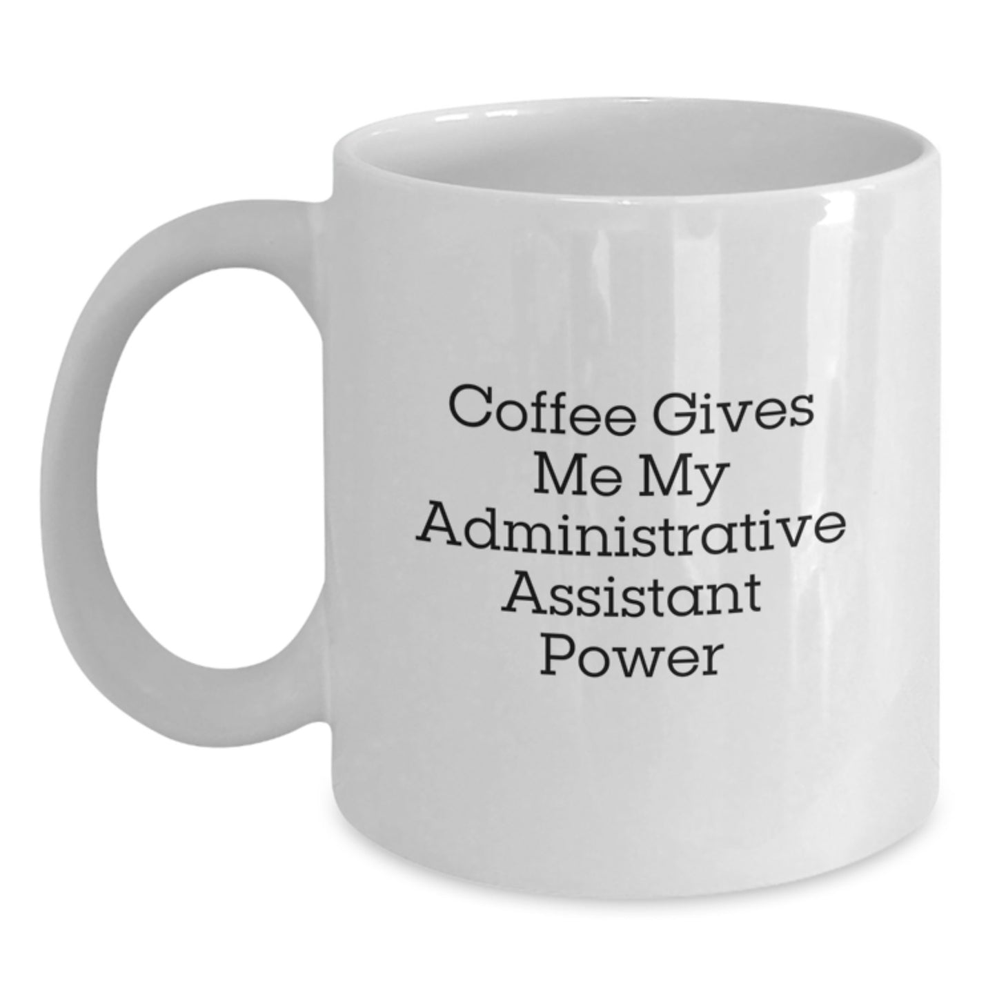 Funny Administrative Assistant Gifts for Women - Coffee Gives Me Power White Mug for Graduation, Gifts from Women to Administrative Assistant, 11oz or 15oz - Main