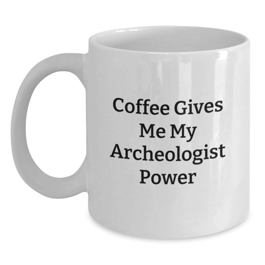 Funny Archeologist Gifts for Graduation - 'Coffee Gives Me My Archeologist Power' White Coffee Mug for Archeologist Men, Women, Friends, Coworkers, Family - Main
