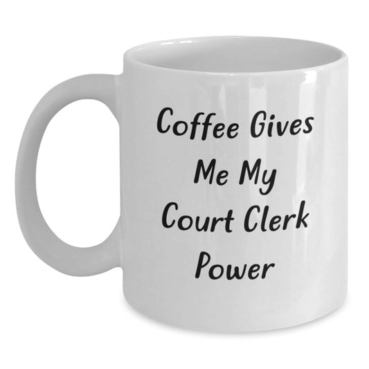 Funny Court Clerk Gifts from Men for Court Clerks on Valentine's White Coffee Mugs with Coffee Gives Me My Court Clerk Power Quote - Main