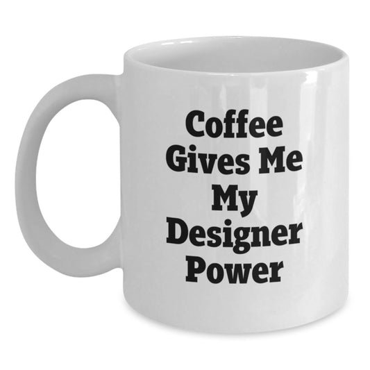Funny Coffee Lover Gifts from Friends to Family, Designer White Coffee Mug, Perfect for Graduation Unique Gifts, White Coffee Mug with 'Coffee Gives Me My Designer Power' Quote - Main