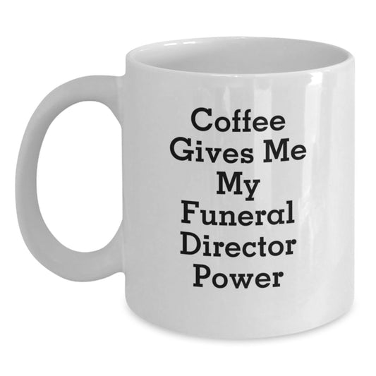 Funny Gifts for Funeral Director Friends from Family - Coffee Gives Me My Funeral Director Power White Coffee Mug - Main