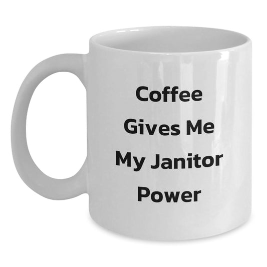 Funny Janitor Gifts for Men Women Friends Coworkers Family - White Coffee Mug with Coffee Gives Me My Janitor Power Quote - Graduation Unique Gifts from Loved Ones - Main