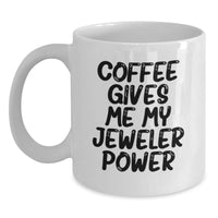 Load image into Gallery viewer, Funny Jeweler Gifts for Birthday, 'Coffee Gives Me My Jeweler Power' White Coffee Mug from Friends for Jeweler - Main
