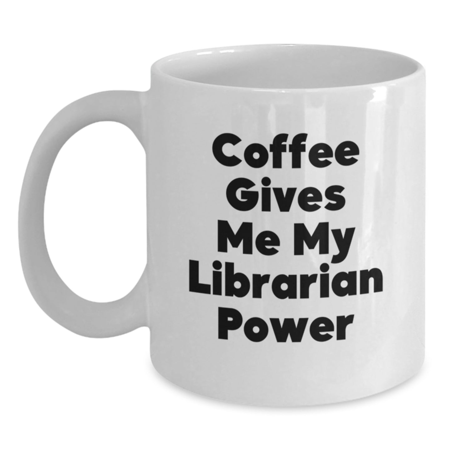 Librarian Gifts from Friends and Family - Funny Coffee Gives Me My Librarian Power White Coffee Mug for Valentine's Unique Gifts - Main