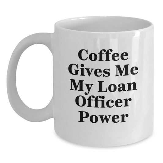 Funny Loan Officer Gifts from Family, White Coffee Mugs for Loan Officer, Graduation Unique Gifts, Coffee Gives Me My Loan Officer Power - Main