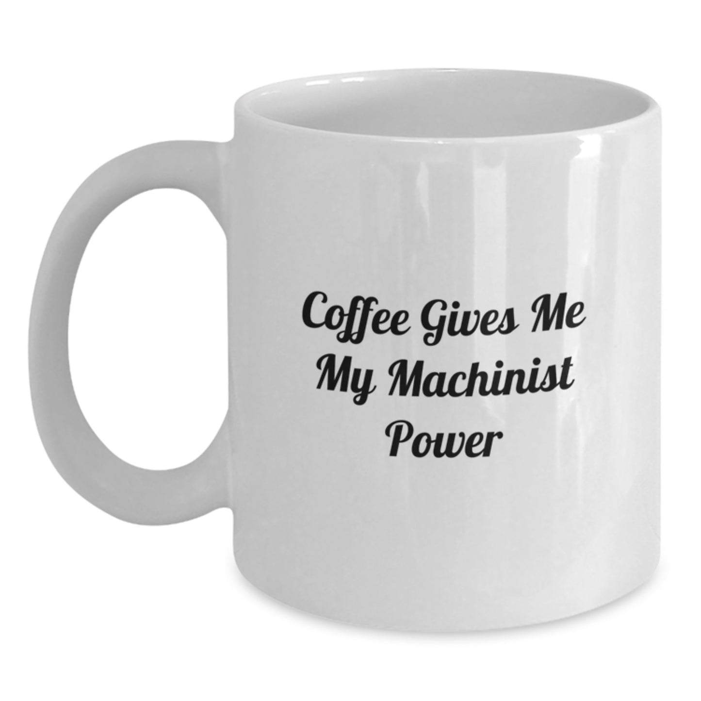 Funny Machinist Gifts for Men, Gifts from Friends, White Coffee Mug, Coffee Gives Me My Machinist Power, Graduation Unique Gifts - Main