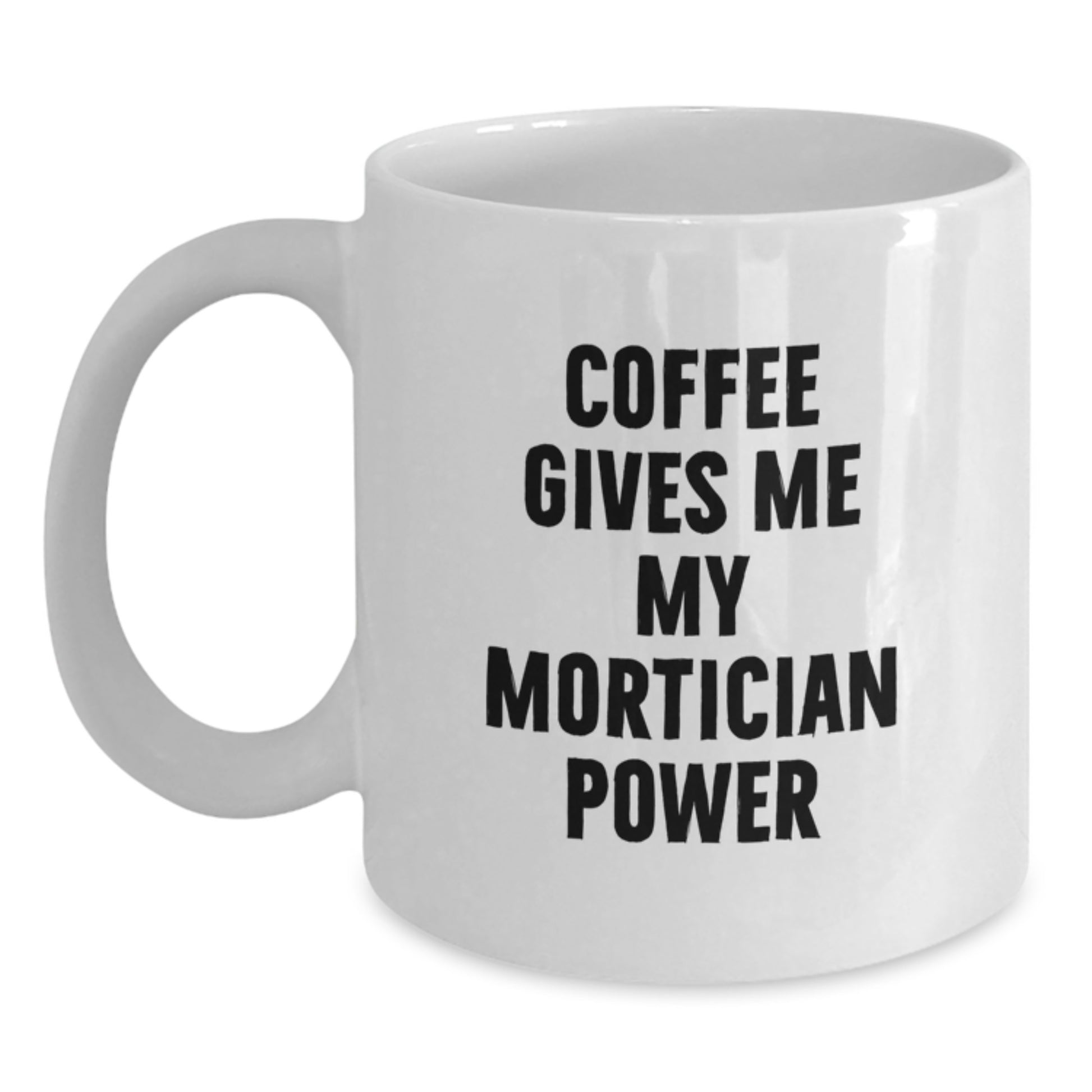 Funny Mortician Gifts from Men to Mortician Friends - Coffee Mug for Mortician Power - Main