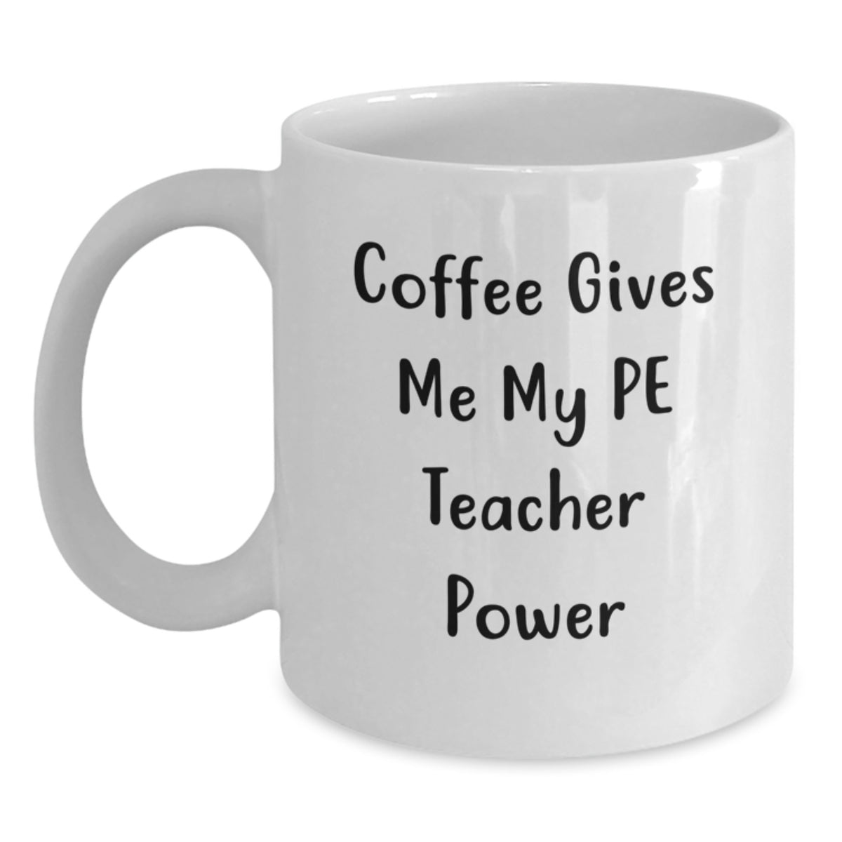 Funny PE Teacher Gifts from Friends, Inspirational White Coffee Mug for PE Teacher, Birthday Unique Gifts for Teachers, 'Coffee Gives Me My PE Teacher Power' - Main