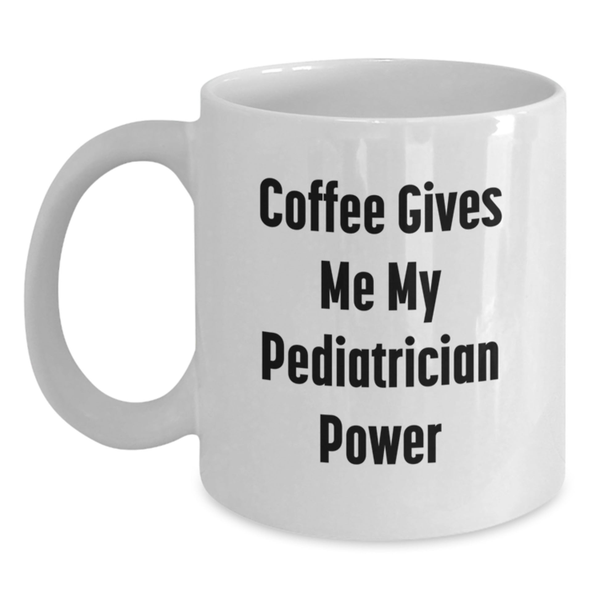Funny Pediatrician Gifts from Men for Women Friends Coworkers Family - Coffee Gives Me My Pediatrician Power White Coffee Mug for Valentine's Unique Gifts - Main