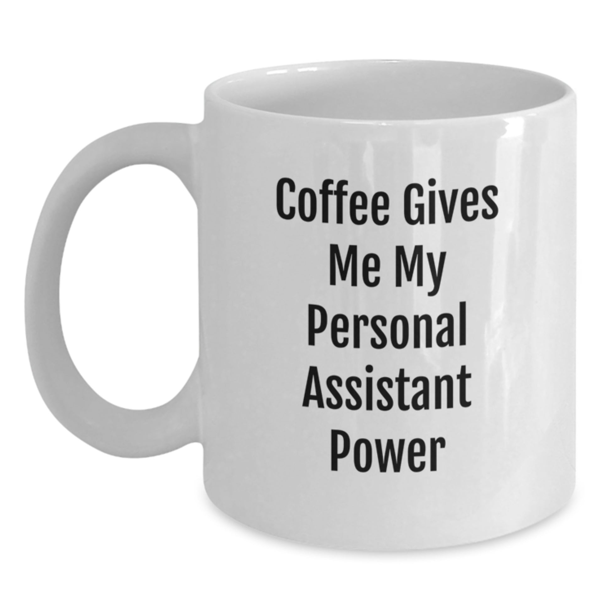 Funny Personal Assistant Graduation Gifts for Men from Friends - Coffee Gives Me My Personal Assistant Power White Ceramic Coffee Mug - Main