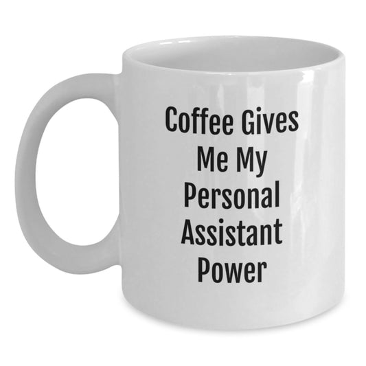 Funny Personal Assistant Graduation Gifts for Men from Friends - Coffee Gives Me My Personal Assistant Power White Ceramic Coffee Mug - Main