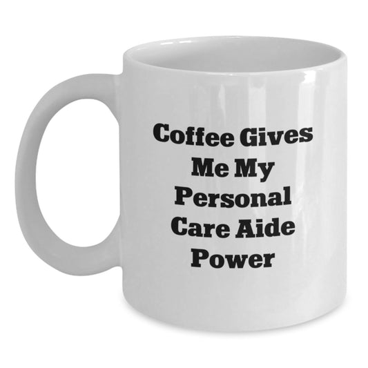 Funny Personal Care Aide Quote White Coffee Mug Gifts from Friends for Graduation Unique Gifts - Main