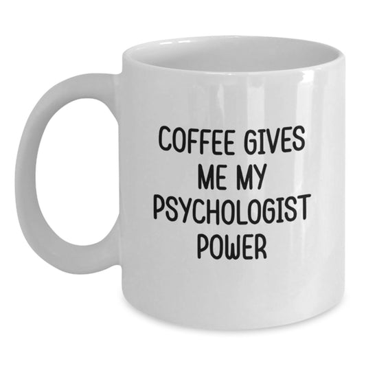 Funny Psychologist Gifts from Family for Graduation Unique White Coffee Mug, Psychologist Power, Coffee Gives Me My Psychologist Power - Main