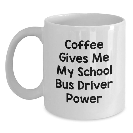 Funny School Bus Driver Gifts for Men, White Coffee Mug, 'Coffee Gives Me My School Bus Driver Power', Unique Christmas Unique Gifts from Family to School Bus Driver - Main
