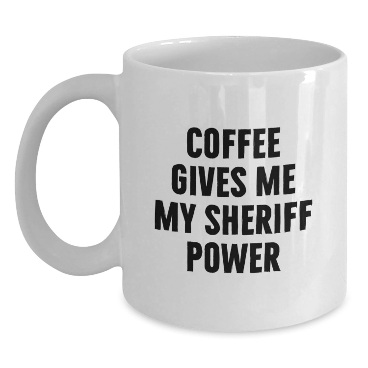 Funny Sheriff Gifts for Men from Family - Coffee Gives Me My Sheriff Power White Coffee Mug - Main