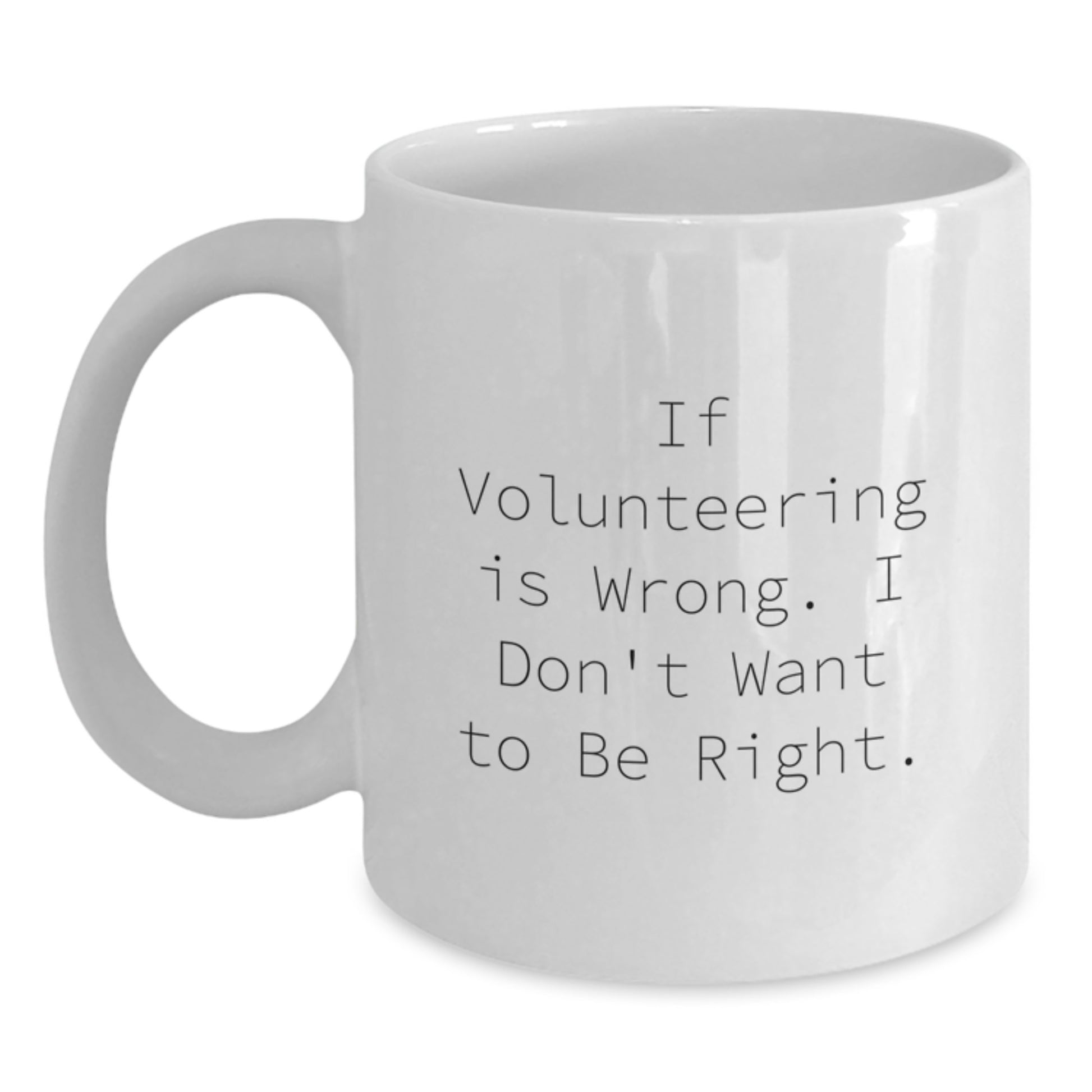 Funny Volunteering Gifts for You, White Coffee Mug, White Ceramic, 11oz or 15oz Capacity, Gifts from Family for Graduation - Main