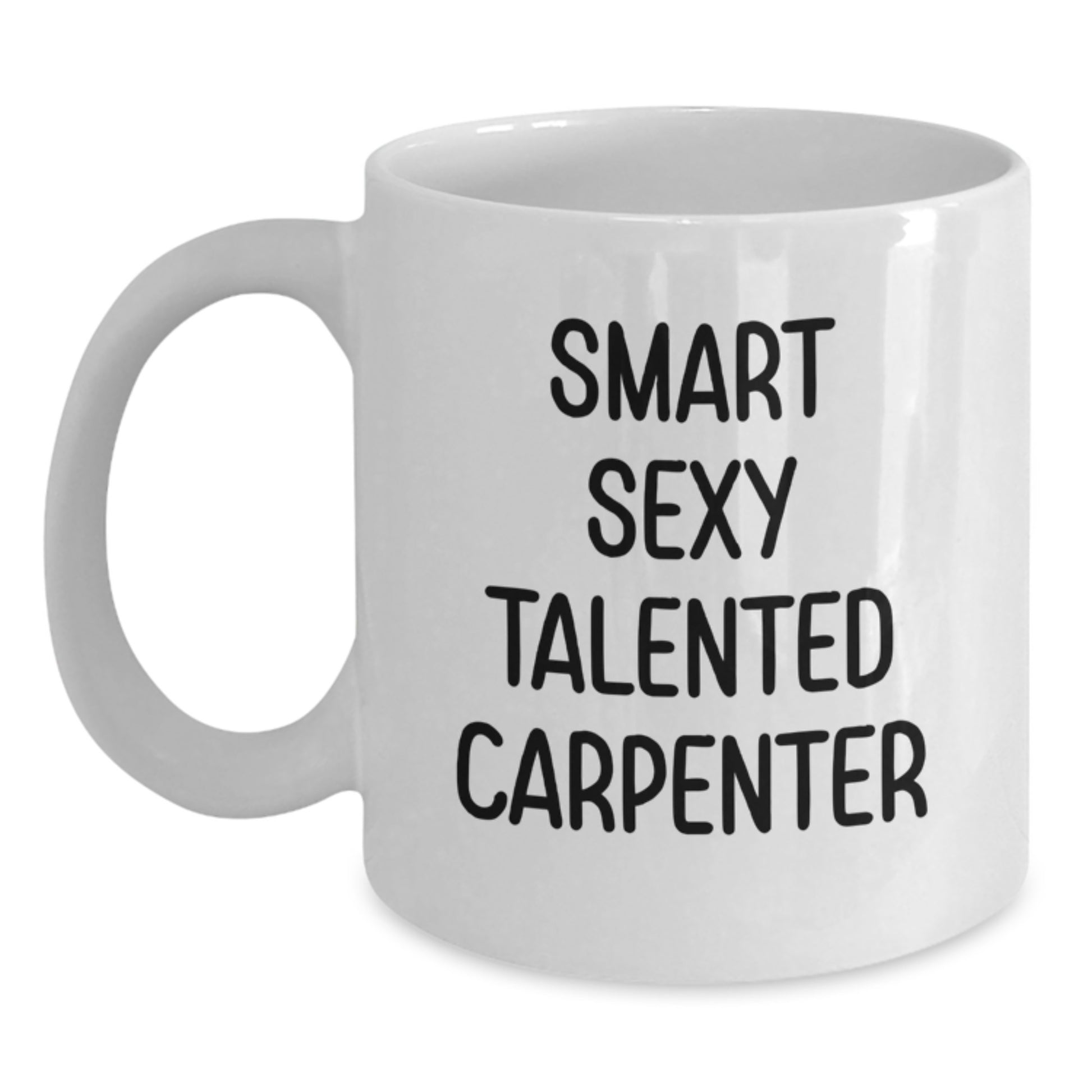 Funny Gifts from Men to Smart Sexy Talented Carpenter this Christmas - White Ceramic Coffee Mug - 11oz or 15oz Capacity - Gift for Carpenter Friends and Family - Main